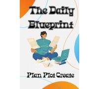 THE DAILY BLUEPRINT : PLAN , PLOT AND CREATE YOUR DAY