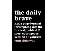The Daily Brave: A 222 Page Journal for Stepping into the Bravest, Boldest & Most Courageous Version of Yourself