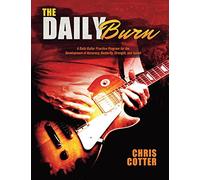 The Daily Burn: A Daily Guitar Practice Program for the Development of Accuracy, Dexterity, Strength, and Speed