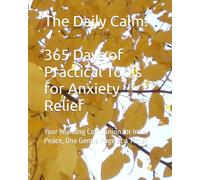 The Daily Calm: 365 Days of Practical Tools for Anxiety Relief