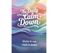 The Daily Calm Down - Write it Out. Chill it Down.: Guided Journal for Anxiety & Stress Relief | Mindfulness | Mood Tracking