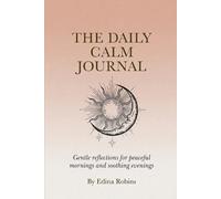 THE DAILY CALM JOURNAL: Gentle reflections for peaceful mornings and soothing evenings