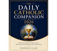 The Daily Catholic Companion 2026: Daily Mass Readings, Catholic Prayers, Reflections, and Devotions for the Liturgical Year
