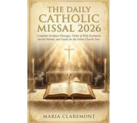 The Daily Catholic Missal 2026: Complete Scripture Passages, Order of Holy Eucharist, Sacred Hymns, and Guide for the Entire Church Year