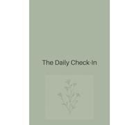 The Daily Check-in: A Minimalist Mental Health Journal for Young Adults: Undated Daily Mood Tracker Mindfulness Prompts and Anxiety Relief Notebook