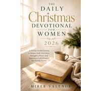 The Daily Christmas Devotional for Women 2026: A 25-Day Guided Journey to Deepen Faith, Find Peace, Strengthen Prayer, and Experience God’s Presence this Holiday Season