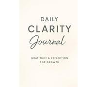 The Daily Clarity Journal: 13-Week Guided Planner with Gratitude, Affirmations & Reflection Prompts for Mindfulness, Manifestation, and Self Care