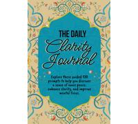 The Daily Clarity Journal: Guided Prompts & Blank Space for Mindful Living.: Explore these guided 130 prompts to help you discover a sense of inner peace, enhance clarity, and improve mental focus.