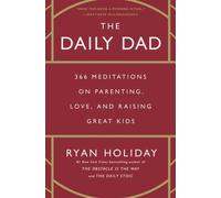 Daily Dad : 366 Meditations on Parenting, Love, and Rai - NEW Ryan Holiday 2023