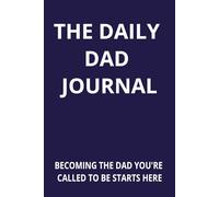 The Daily Dad Journal: 12 week daily and weekly prompts for busy Dads and Husbands | 5 Minutes a day for men to make the most of life