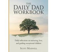 The Daily Dad Workbook: Daily reflections on nurturing, love, and guiding exceptional children.