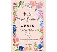 The Daily Devotional Prayer Diet For Women Trusting God For A Baby: A faith- Filled Devotional Journey For Women Seeking God's Blessing Of Pregnancy And An Open Womb.