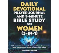 The Daily Devotional, Prayer Journal and 5-Minute Bible Study for Women (3 in 1): A 90-Day Journey to Cope With Anxiety and Stress, Deepen Your Faith, and Find Healing Through Scripture-Based Wisdom