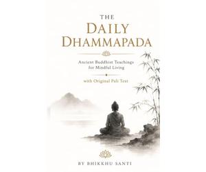 The Daily Dhammapada: Ancient Buddhist Teachings for Mindful Living with Original Pali Text