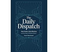 The Daily Dispatch: Sam Coates, Anne McElvoy, And The Pulse Of British Politics: A Voice Of Clarity In The Chaos Of 2025