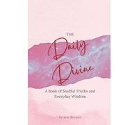 The Daily Divine Whispers from Within: A Book of Soulful Truths and Everyday Wisdom