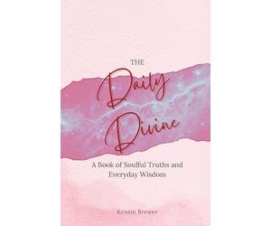 The Daily Divine Whispers from Within: A Book of Soulful Truths and Everyday Wisdom