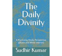 The Daily Divinity: A Practising Hindu Perspective ((Black and White interior)