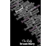 The Daily Dream Diary: Capture Your Dreams & Unlock Your Subconscious - A Journal for Dream Reflection & Personal Growth