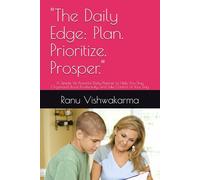 "The Daily Edge: Plan. Prioritize. Prosper.": A Simple Yet Powerful Daily Planner to Help You Stay Organized, Boost Productivity, and Take Control of Your Day