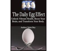 The Daily Egg Effect: Unlock Vibrant Health, Boost Your Brain, and Transform Your Body