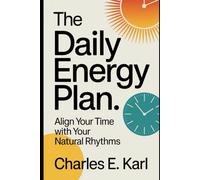 THE DAILY ENERGY PLAN: Align your time with your natural rhythms