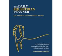 The Daily Equestrian Planner: A Psychology-Driven Approach to Achieving Your Riding Goals in 90 Days