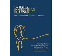 The Daily Equestrian Planner: A Psychology-Driven Approach to Achieving Your Riding Goals in 90 Days