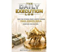 The Daily Execution Log: Trading Journal for Futures, Forex & Crypto Traders Track Trades, Build Discipline, Master Risk & Scale Your Account