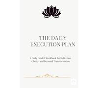 THE DAILY EXECUTION PLAN: A Daily Guided Workbook for Reflection, Clarity, and Personal Transformation