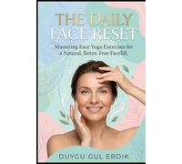 THE DAILY FACE RESET: Mastering Face Yoga Exercises for a Natural, Botox-Free Facelift.