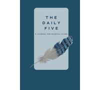 The Daily Five - Feather Edition: A Journal for Mindful Living with Prompts for Reflection, Positivity, Gratitude, and Daily Habit Building | Undated 3 Month Journey with a Simple Daily Ritual