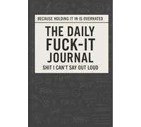 The Daily Fuck-It Journal: Because Holding it in is Overrated