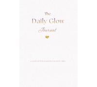 The Daily Glow Journal: 90 Days of Pure radiance & good vibes