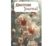 The Daily Gratitude Journal: A Guided Journey to Cultivate Positivity, Mindfulness, and Joy in Every Day