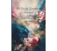 The Daily Gratitude Journal: For Everyday Reflection & Mindful Living