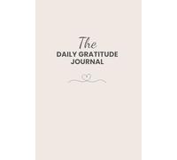 The Daily Gratitude Journal: For Quick Morning and Evening Reflection and Positive Affirmations in 5 Minutes