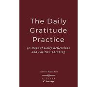 The Daily Gratitude Practice: 90 Days of Daily Reflections and Positive Thinking
