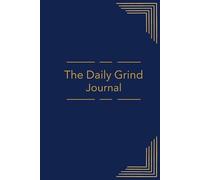 The Daily Grind Journal: Your Journey to Mastering the Everyday