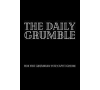 The Daily Grumble: A journal for the Grumbles You Can’t Ignore. | Funny Saying Journal | Size: 6 x 9 | 120 pages | Blank pages | Paperback: Grumble, giggle, and grow.