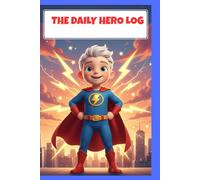 The Daily Hero Log: A 90-Day Super Habit Tracker and Gratitude Journal for Brave Kids.