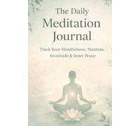 The Daily Meditation Journal: Track Your Mindfulness, Mantras, Gratitude & Inner Peace