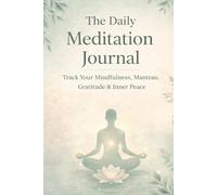 The Daily Meditation Journal: Track Your Mindfulness, Mantras, Gratitude & Inner Peace