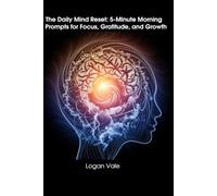 The Daily Mind Reset: 5-Minute Morning Prompts for Focus, Gratitude, and Growth: “Transform your mindset in just 5 minutes a day”