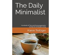 The Daily Minimalist: Hundreds of Tips and Encouragements for the Art of Simple Living (Minimalist Home)