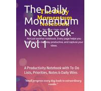 The Daily Momentum Notebook- Vol 1: A Productivity Notebook with To-Do Lists, Priorities, Notes & Daily Wins