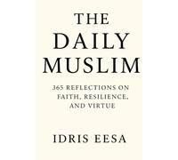 The Daily Muslim: 365 Reflections on Faith, Resilience and Virtue