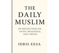 The Daily Muslim: 365 Reflections on Faith, Resilience and Virtue