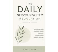 The Daily Nervous System Regulation: A Practical Guide to Nervous System Regulation Through Simple Somatic Exercises