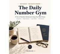 The Daily Number Gym: 365 Math Puzzles & Brain Games for Adults | A Year of Number Workouts to Keep Your Mind Sharp | Sequences, Magic Squares, Logic & More with Full Solutions